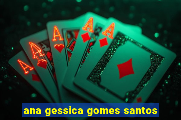 ana gessica gomes santos